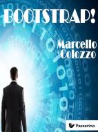 Ebook Bootstrap! di Marcello Colozzo edito da Passerino