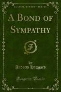Ebook A Bond of Sympathy di Andrew Haggard edito da Forgotten Books