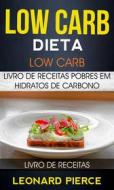 Ebook Low Carb: Dieta Low Carb: Livro De Receitas Pobres Em Hidratos De Carbono (Livro De Receitas) di Leonard Pierce edito da Leonard Pierce