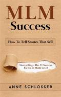 Ebook MLM Success: How To Tell Stories That Sell di Anne Schlosser edito da Books on Demand