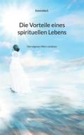 Ebook Die Vorteile eines spirituellen Lebens di Esmiralda E. edito da Books on Demand