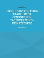 Ebook Produktintegration etablierter Sensoren in Faserverbund-Kunststoffe di Linda Klein edito da Books on Demand