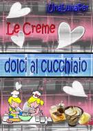 Ebook Le creme dolci al cucchiaio di UnaLunaPer edito da Publisher s10570