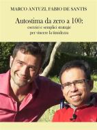 Ebook Autostima da zero a 100 di Marco Antuzi, Fabio De Santis edito da Publisher s21599