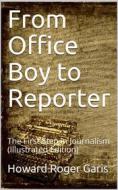 Ebook From Office Boy to Reporter; Or, The First Step in Journalism di Howard Roger Garis edito da iOnlineShopping.com