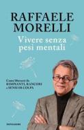 Ebook Vivere senza pesi mentali di Morelli Raffaele edito da Mondadori