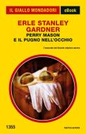 Ebook Perry Mason e il pugno nell'occhio (Il Giallo Mondadori) di Gardner Erle Stanley edito da Mondadori