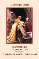 Ebook Il castello di Lousville. Volume 1. E' più facile morire (960 - 1119) di Giuseppe Orrù edito da Edizioni Progetto Cultura 2003