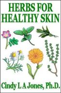 Ebook Herbs for Healthy Skin di Cindy L A Jones PhD edito da Mushroom eBooks