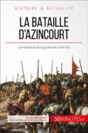 Ebook La bataille d&apos;Azincourt di 50Minutes, Gauthier Godart edito da 50Minutes.fr