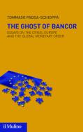 Ebook The Ghost of Bancor di Tommaso Padoa-Schioppa edito da Società editrice il Mulino, Spa