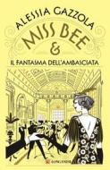 Ebook Miss Bee e il fantasma dell'ambasciata di Alessia Gazzola edito da Longanesi