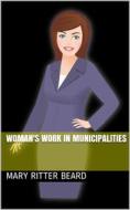 Ebook Woman's work in municipalities di Mary Ritter Beard edito da iOnlineShopping.com
