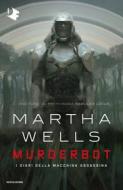 Ebook Murderbot di Wells Martha edito da Mondadori