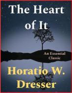 Ebook The Heart of It di Horatio W. Dresser edito da Andura Publishing