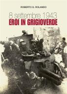 Ebook 8 Settembre 1943 di Roberto Rolando edito da Edizioni Artestampa