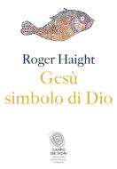 Ebook Gesù simbolo di Dio di Roger Haight edito da Fazi Editore
