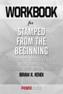 Ebook Workbook on Stamped from the Beginning: The Definitive History of Racist Ideas in America by Ibram X. Kendi (Fun Facts & Trivia Tidbits) di PowerNotes edito da PowerNotes