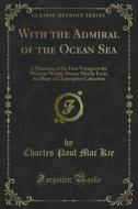 Ebook With the Admiral of the Ocean Sea di Charles Paul Mac Kie edito da Forgotten Books