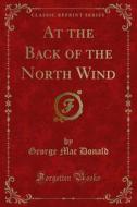 Ebook At the Back of the North Wind di George Mac Donald edito da Forgotten Books
