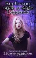 Ebook Realizzare La Leggenda di B. Kristin McMichael edito da Lexia Press, LLC