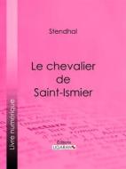 Ebook Le chevalier de Saint-Ismier di Stendhal, Ligaran edito da Ligaran