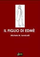 Ebook Il figlio di Edmè VERSIONE PDF di Michele Mariano Iannicelli edito da Urbone Publishing