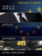 Ebook 2012: Polityka, pieni?dze, s?u?by specjalne di Kazimierz Turali?ski edito da e-bookowo.pl