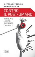 Ebook Contro il post-umano di Silvano Petrosino, Manlio Iofrida edito da EDB - Edizioni Dehoniane Bologna
