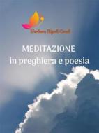 Ebook Meditazione in preghiera e poesia di Barbara Nipoti edito da Barbara Nipoti