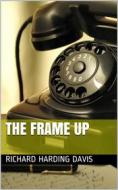 Ebook The Frame Up di Richard Harding Davis edito da iOnlineShopping.com