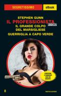 Ebook Il Professionista Story: Il grande colpo del Marsigliese - Guerriglia a Capo Verde (Segretissimo) di Gunn Stephen edito da Mondadori