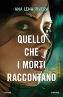 Ebook Quello che i morti raccontano di Rivera Ana Lena edito da Piemme
