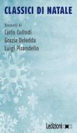 Ebook Classici di Natale di Collodi Carlo, Deledda Grazia, Pirandello Luigi edito da Ledizioni