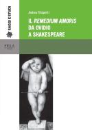 Ebook Il Remedium amoris da Ovidio a Shakespeare di Andrea Filippetti edito da Pisa University Press Srl