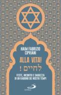 Ebook Alla vita! di Cipriani Haim Fabrizio edito da San Paolo Edizioni