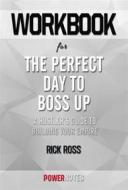 Ebook Workbook on The Perfect Day To Boss Up: A Hustler&apos;S Guide To Building Your Empire by Rick Ross (Fun Facts & Trivia Tidbits) di PowerNotes edito da PowerNotes