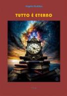 Ebook Tutto è eterno di Angelo Giubileo edito da Tiemme Edizioni Digitali
