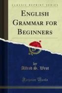 Ebook English Grammar for Beginners di Alfred S. West edito da Forgotten Books