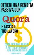 Ebook Ottieni Una Rendita Passiva Con Quora E Lascia Il Tuo Lavoro di Marcus Pfeiffer edito da Babelcube Inc.