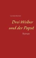Ebook Drei Weiber und der Papst di Cornelia Reichert edito da Books on Demand
