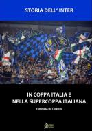 Ebook Storia dell'Inter nella in Coppa Italia e nella Supercoppa Italiana di Francesco Ippolito, Tommaso De Lorenzis edito da Urbone Publishing