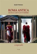 Ebook Roma antica. Ascesa e caduta di un Impero di Sarah Trimmer edito da Tiemme Edizioni Digitali