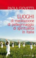 Ebook Luoghi di meditazione, di pellegrinaggio, di spiritualità in Italia di Paola Giovetti edito da Edizioni Mediterranee