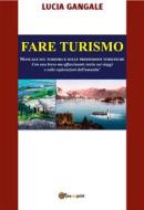 Ebook Fare Turismo. Manuale sul turismo e sulle professioni turistiche di Lucia Gangale edito da Youcanprint