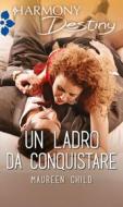 Ebook Un ladro da conquistare di Maureen Child edito da HarperCollins Italia
