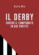 Ebook IL DERBY ovvero il campionato in due partite di Carlo Mia edito da Youcanprint