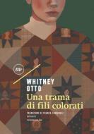 Ebook Una trama di fili colorati di Otto Whitney edito da minimum fax