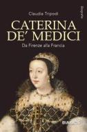 Ebook Caterina De&apos; Medici di Tripodi Claudia edito da Diarkos
