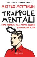 Ebook Trappole mentali di Motterlini Matteo edito da BUR